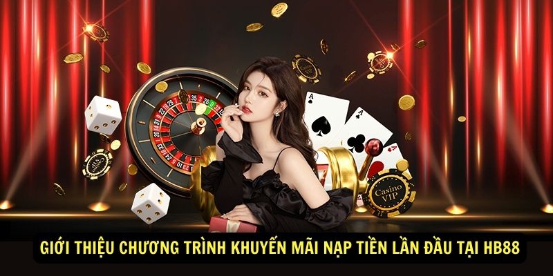 Gioi thieu chuong trinh khuyen mai nap tien lan dau tai Hb88