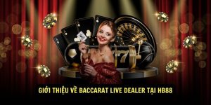 Gioi thieu ve Baccarat Live Dealer tai HB88