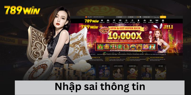 Nhập sai thông tin khiến việc đăng nhập 789Win thất bại