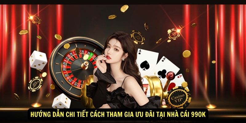 Hướng dẫn chi tiết cách tham gia ưu đãi tại nhà cái 99OK