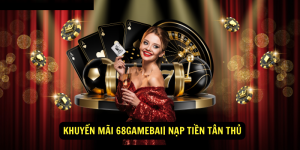 Khuyen mai 68gamebai Nap tien tan thu