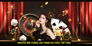 Khuyen mai Fun88 Khi tham gia cuoc the thao 1