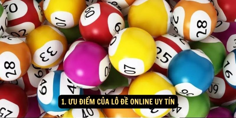 1. Ưu điểm của lô đề online uy tín