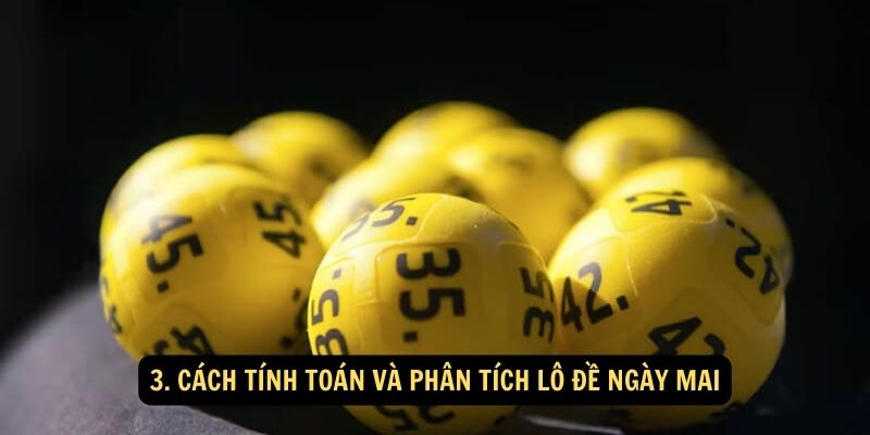 3. Cách tính toán và phân tích lô đề ngày mai