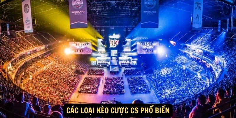 Các loại kèo cược CS phổ biến