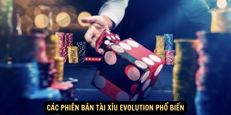 Các phiên bản Tài xỉu Evolution phổ biến