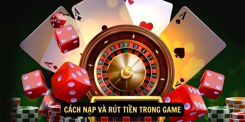 Cách nạp và rút tiền trong game