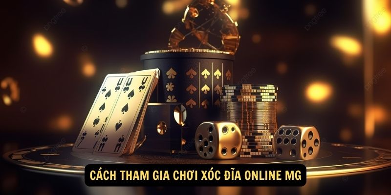 Cach tham gia choi Xoc dia online MG