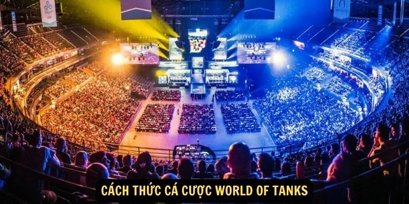 Cách thức Cá Cược World of Tanks