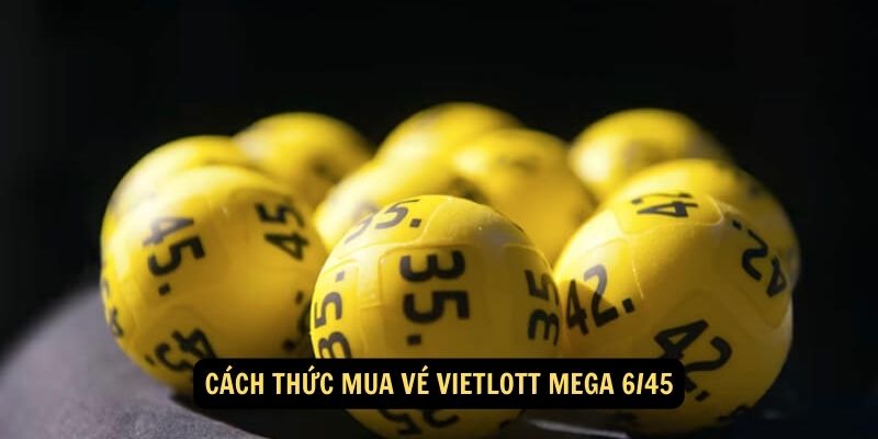 Cách thức mua vé Vietlott Mega 6/45