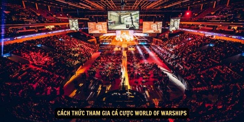 Cách thức tham gia cá cược World of Warships