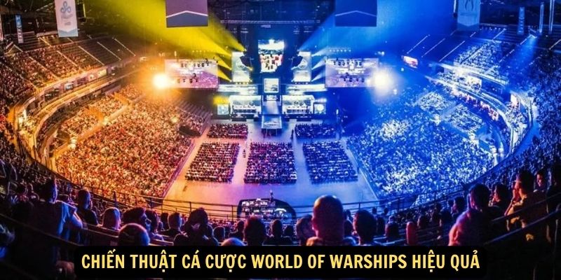 Chiến thuật Cá cược World of Warships hiệu quả