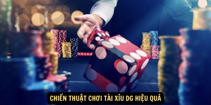 Chiến thuật chơi tài xỉu DG hiệu quả