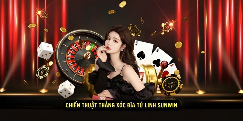 Chiến thuật thắng xóc đĩa tứ linh Sunwin