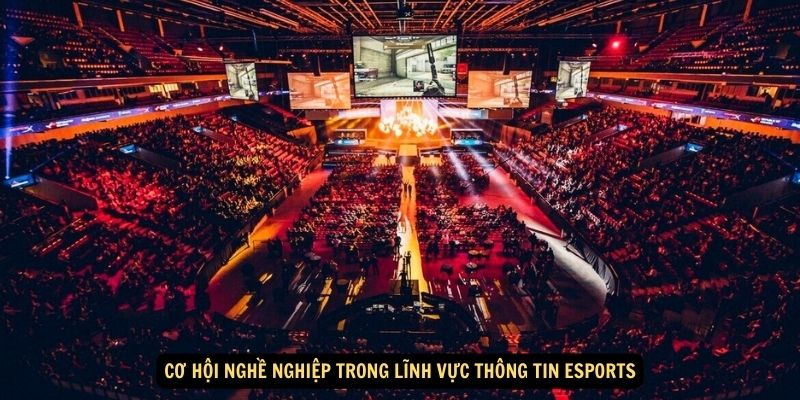 Cơ hội nghề nghiệp trong lĩnh vực Thông tin Esports