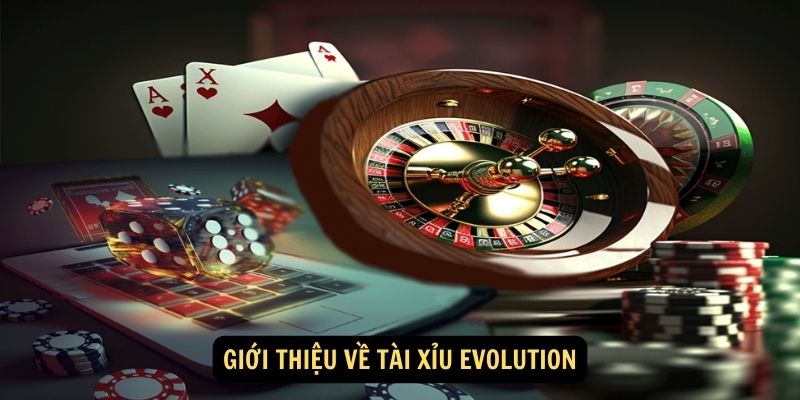 Gioi thieu ve Tai xiu Evolution