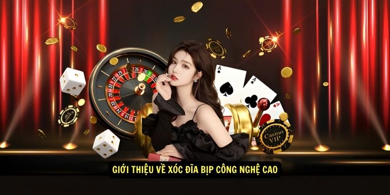 Gioi thieu ve xoc dia bip cong nghe cao