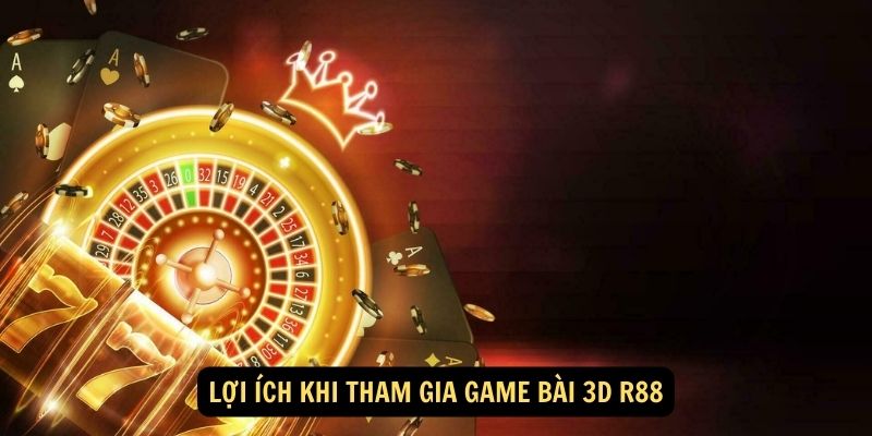 Lợi ích khi tham gia game bài 3D R88